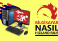 Bilgisayar Hızlandırma Yolları – Bilgisayar Yavaşlama Sorunu Nasıl Çözülür?