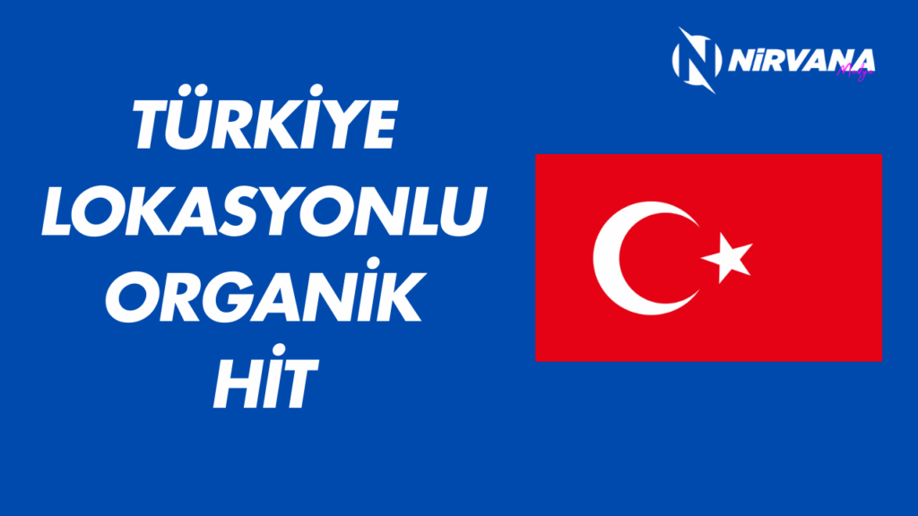 Türkiye Lokasyonlu Organik Hit Satın Al