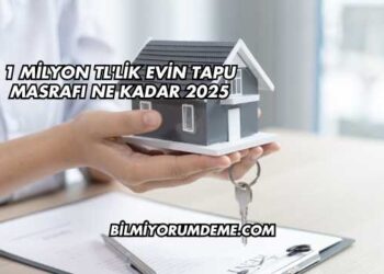 1 Milyon TL'lik Evin Tapu Masrafı Ne Kadar 2025