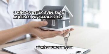 1 Milyon TL'lik Evin Tapu Masrafı Ne Kadar 2025