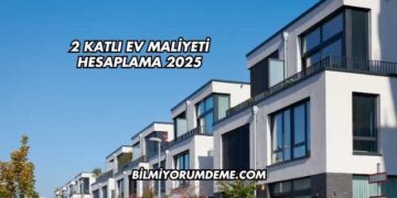 2 Katlı Ev Maliyeti Hesaplama 2025
