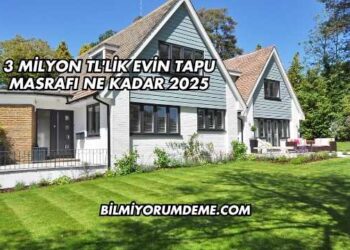 3 Milyon TL'lik Evin Tapu Masrafı Ne Kadar 2025