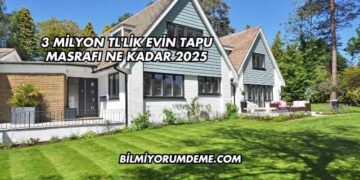 3 Milyon TL'lik Evin Tapu Masrafı Ne Kadar 2025