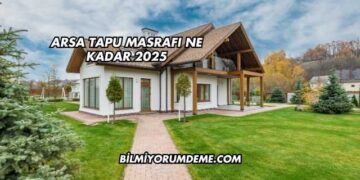 Arsa Tapu Masrafı Ne Kadar 2025