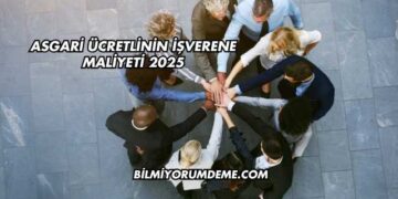 Asgari Ücretlinin İşverene Maliyeti 2025