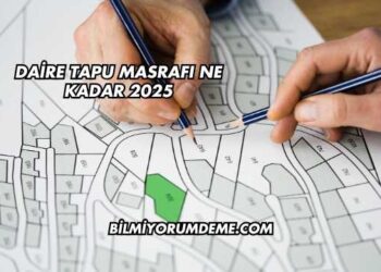 Daire Tapu Masrafı Ne Kadar 2025