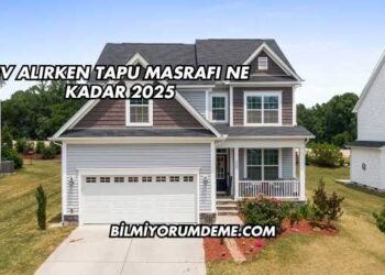 Ev Alırken Tapu Masrafı Ne Kadar 2025