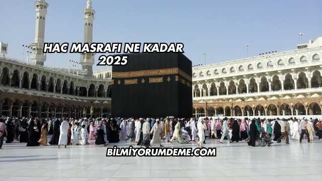 Hac Masrafı Ne Kadar 2025