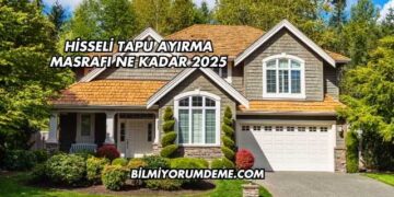 Hisseli Tapu Ayırma Masrafı Ne Kadar 2025