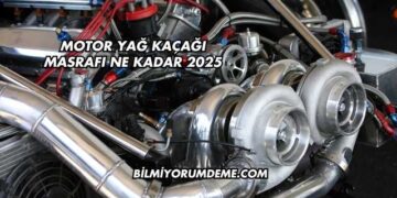 Motor Yağ Kaçağı Masrafı Ne Kadar 2025