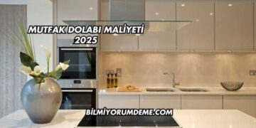 Mutfak Dolabı Maliyeti 2025