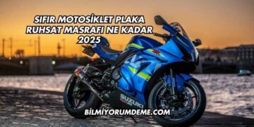 Sıfır Motosiklet Plaka Ruhsat Masrafı Ne Kadar 2025
