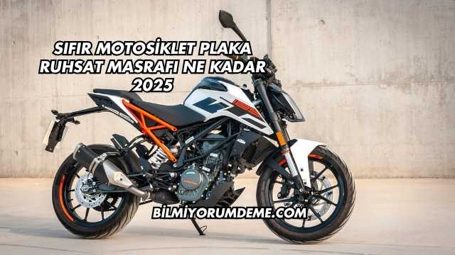 Sıfır Motosiklet Plaka Ruhsat Masrafı Ne Kadar 2025