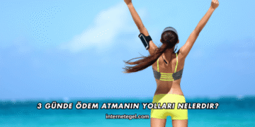 3 Günde Ödem Atmanın Yolları Nelerdir?