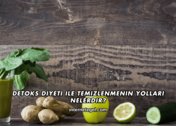 Detoks Diyeti ile Temizlenmenin Yolları Nelerdir