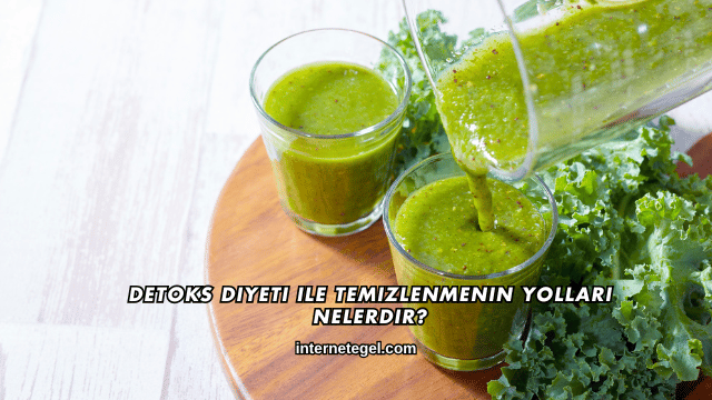 Detoks Diyeti ile Temizlenmenin Yolları Nelerdir