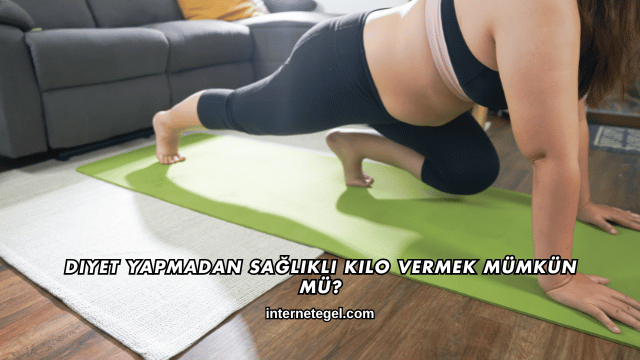 Diyet Yapmadan Sağlıklı Kilo Vermek Mümkün mü?