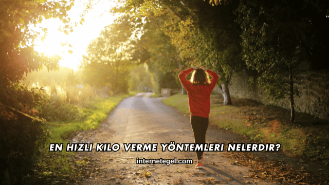 En Hızlı Kilo Verme Yöntemleri Nelerdir?