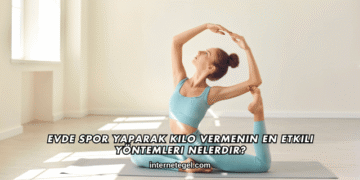 Evde Spor Yaparak Kilo Vermenin En Etkili Yöntemleri Nelerdir?