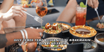 Gece Yemek Yeme Alışkanlığını Bırakmanın Yolları Nelerdir?