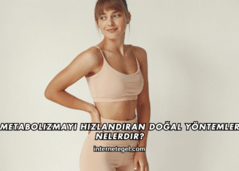 Metabolizmayı Hızlandıran Doğal Yöntemler Nelerdir?