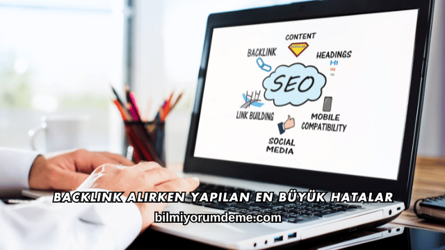 Backlink Alırken Yapılan En Büyük Hatalar