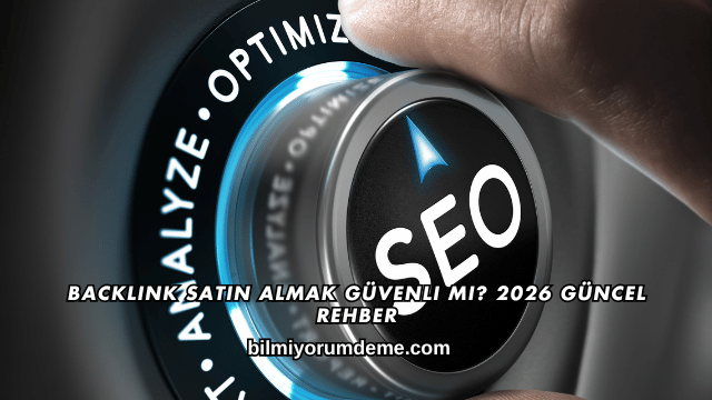 Backlink Satın Almak Güvenli mi? 2026 Güncel Rehber