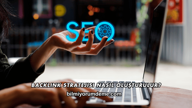 Backlink Stratejisi Nasıl Oluşturulur?