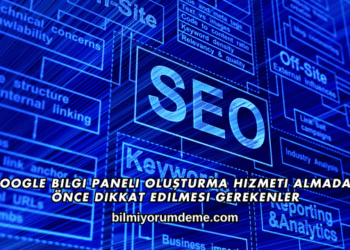 Google Bilgi Paneli Oluşturma Hizmeti Almadan Önce Dikkat Edilmesi Gerekenler