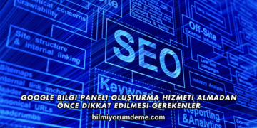Google Bilgi Paneli Oluşturma Hizmeti Almadan Önce Dikkat Edilmesi Gerekenler