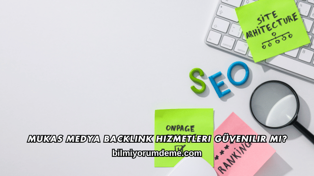 Mukas Medya Backlink Hizmetleri Güvenilir mi?
