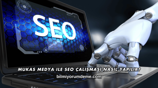 Mukas Medya ile SEO Çalışması Nasıl Yapılır?