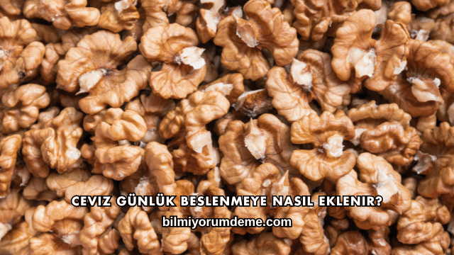 Ceviz Günlük Beslenmeye Nasıl Eklenir?