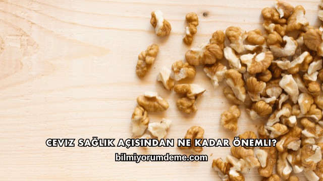 Ceviz Sağlık Açısından Ne Kadar Önemli?