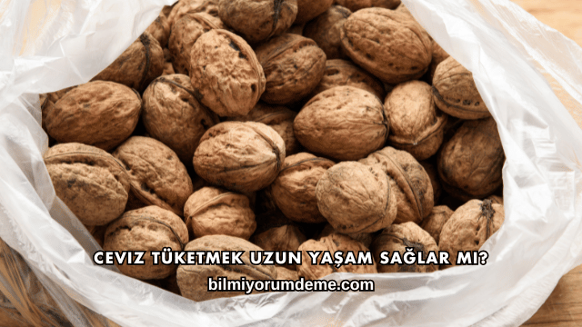 Ceviz Tüketmek Uzun Yaşam Sağlar mı?