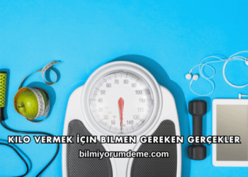 Kilo Vermek İçin Bilmen Gereken Gerçekler