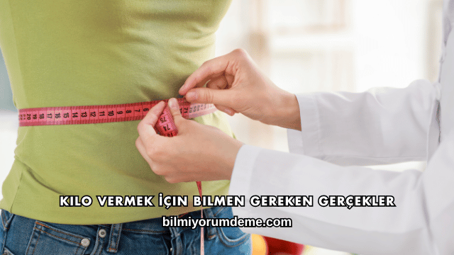 Kilo Vermek İçin Bilmen Gereken Gerçekler