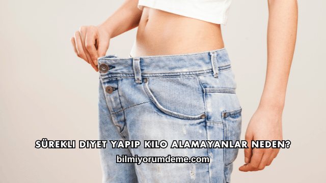 Sürekli Diyet Yapıp Kilo Alamayanlar Neden?