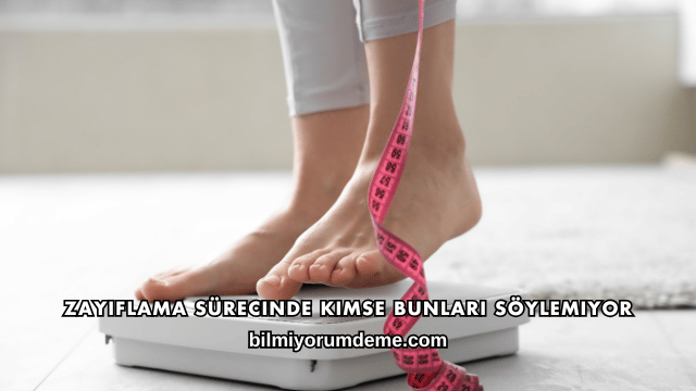 Zayıflama Sürecinde Kimse Bunları Söylemiyor
