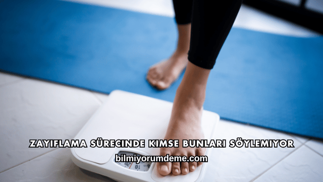Zayıflama Sürecinde Kimse Bunları Söylemiyor